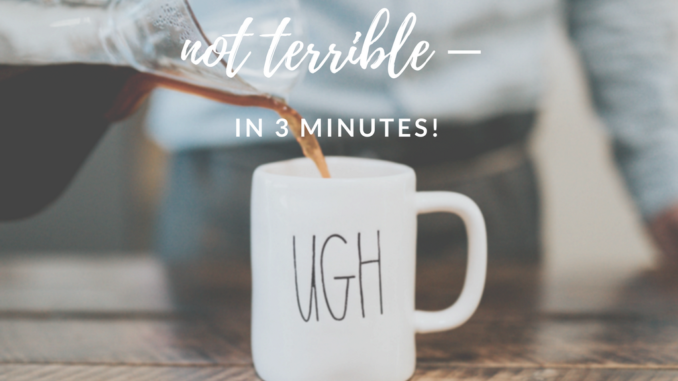 Make-mornings-not-terrible-1 good morning