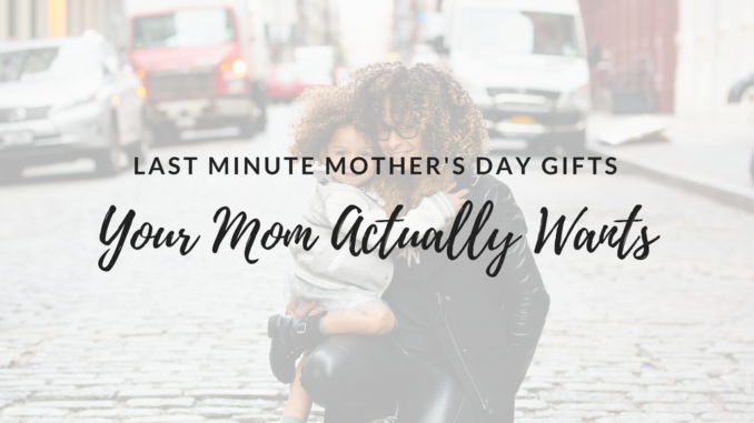 Last-Minute-Mothers-Day-Gifts last minute mother's day gifts, easy mother's day gifts, original mother's day gifts, so much to celebrate