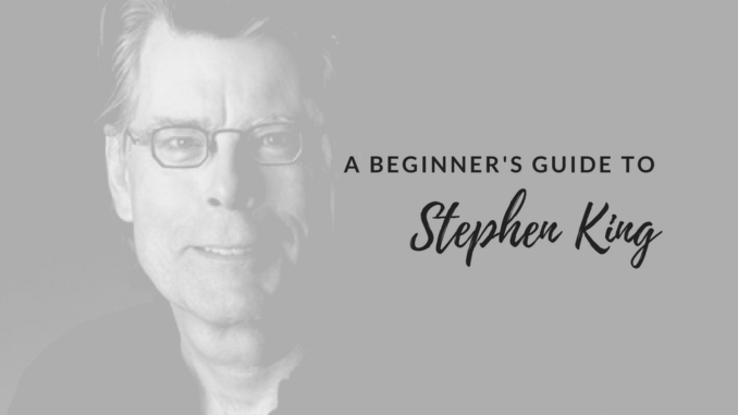 A-Beginners-Guide-to-Stephen-King Stephen king book list, where to start reading Stephen king, first Stephen king book