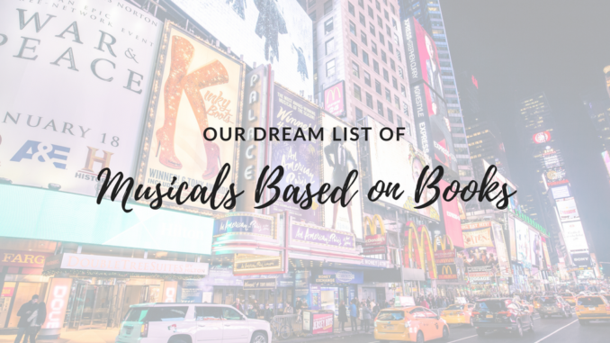 Musical adaptations of books, broadway shows based on books, plays based on books