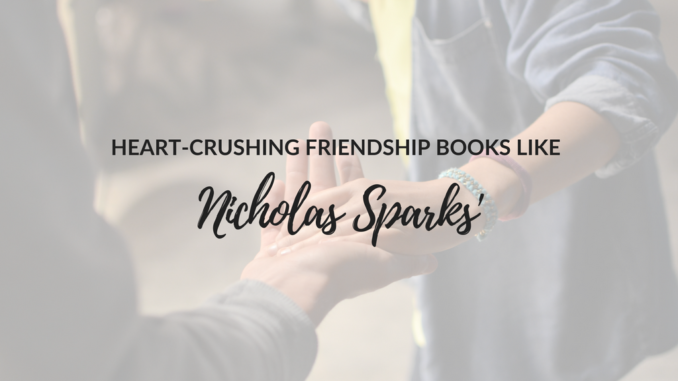 Heart-Crushing-Friendship-Books-Like-Nicholas-Sparks