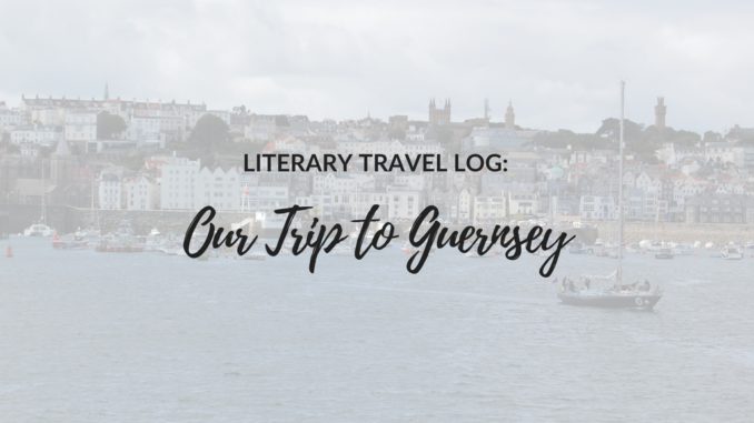 Literary-Travel-Log_-Our-Trip-to-Guernsey Literary travel, Guernsey Literary and Potato Peel Society