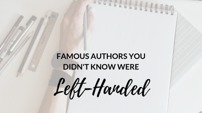 Famous-Authors-You-Didnt-Know-Were-Left-Handed Left-hander's Day left-handed