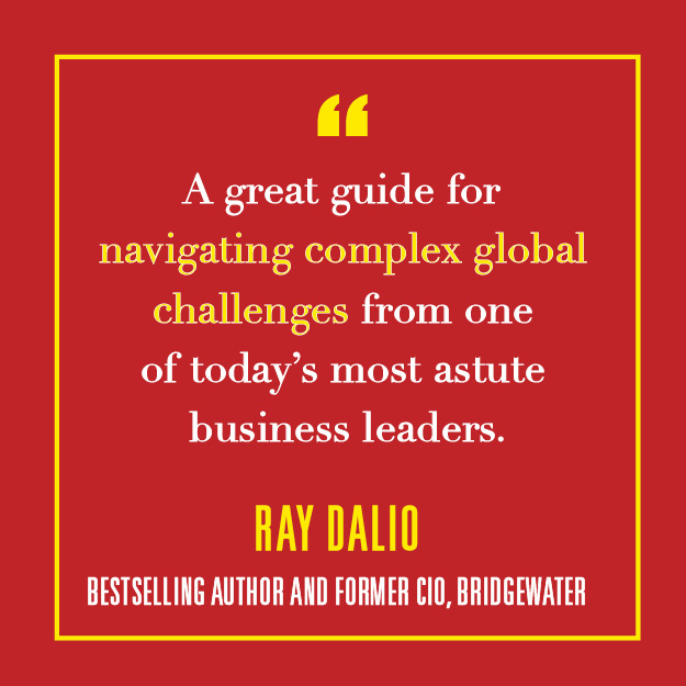 "A great guide for navigating complex global challenges from one of today’s most astute business leaders." — Ray Dalio