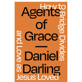 Agents of Grace: How to Bridge Divides and Love as Jesus Loved