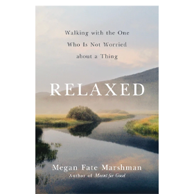 Relaxed: Walking with the One Who Is Not Worried about a Thing