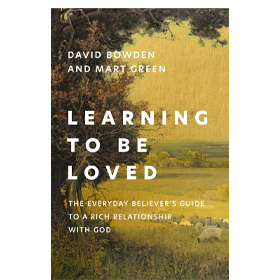 Learning to Be Loved: The Everyday Believer's Guide to a Rich Relationship with God