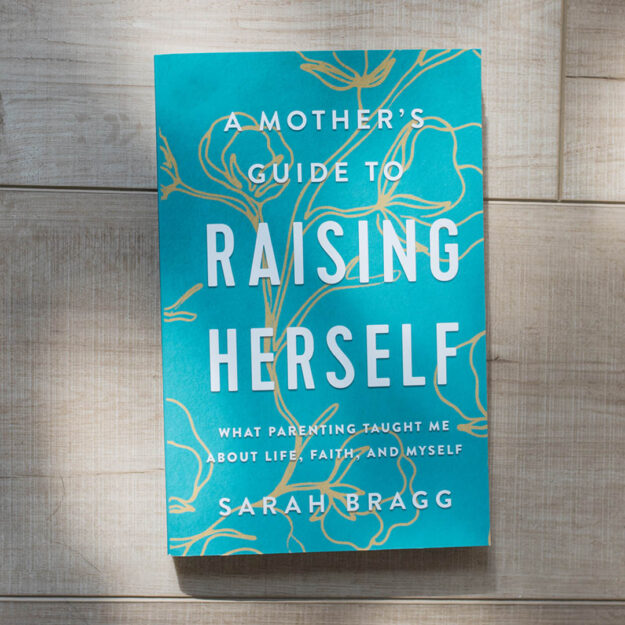 A Mother's Guide to Raising Herself: What Parenting Taught Me About Life
