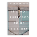 It's Not Supposed to Be This Way - NEW from Lysa TerKeurst