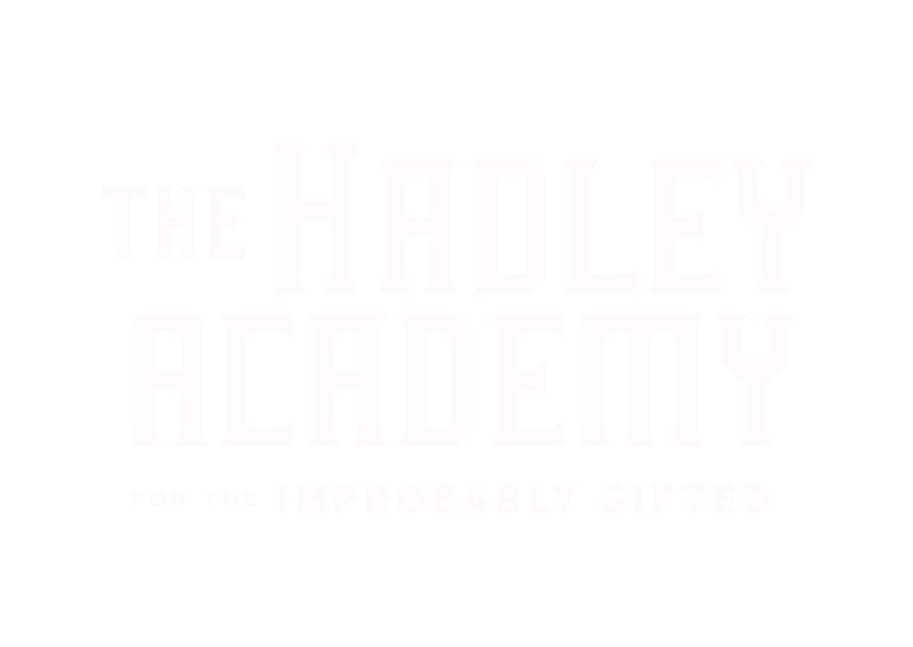 Hadley Academy for the Improbably Gifted Hadley Academy for the Improbably Gifted